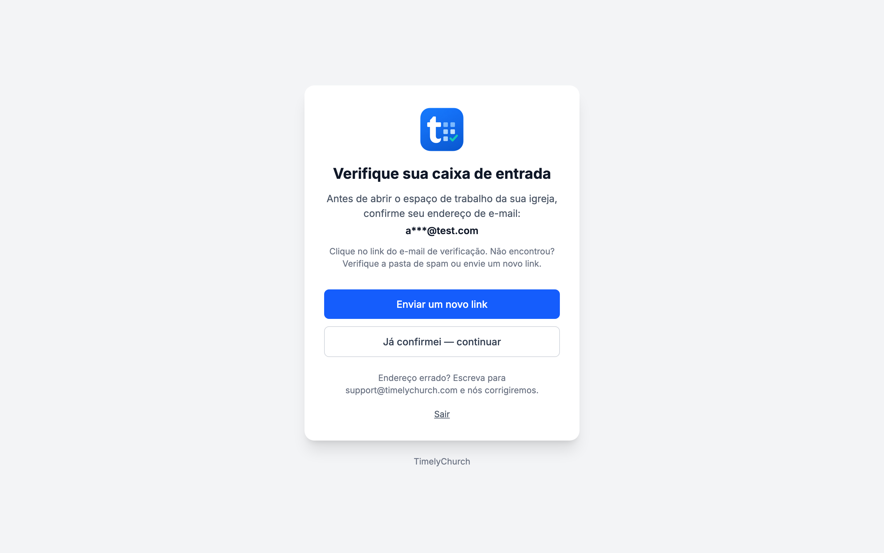 a página "Verifique sua caixa de entrada" com o endereço parcialmente oculto, o botão "Enviar um novo link", o botão "Já confirmei — continuar", a linha "Endereço errado?" e o link "Sair"
